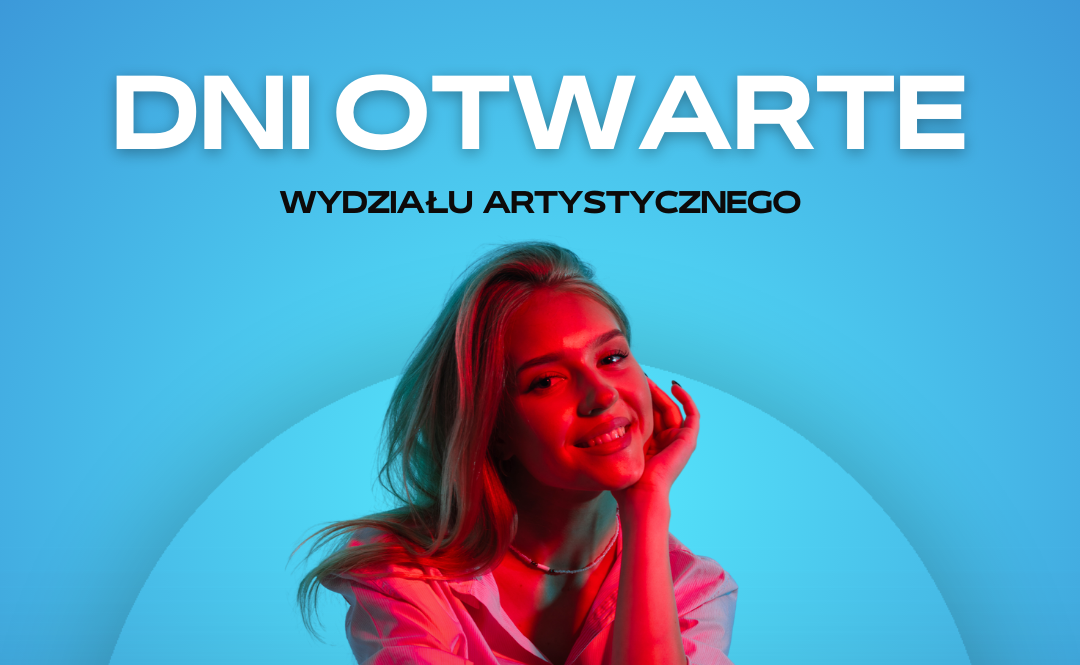 DNI OTWARTE WYDZIAŁU ARTYSTYCZNEGO